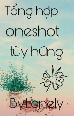 [Oneshot] Tổng hợp oneshot tùy hứng