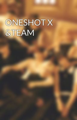 ONESHOT X &TEAM