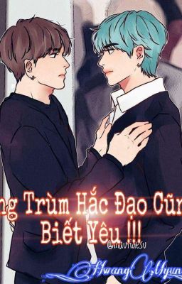 Ông Trùm Hắc Đạo Cũng Biết Yêu{VKOOK}[HE]