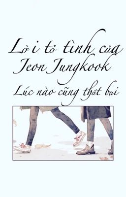 -ongoing- lời tỏ tình của jeon jungkook lúc nào cũng thất bại [eunkook]