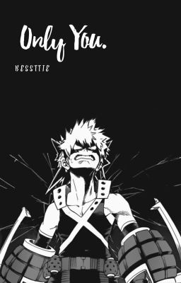 Only you. (Katsuki Bakugou x reader)