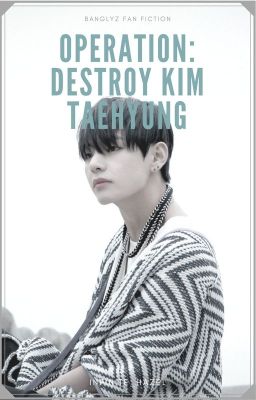OPERATION: Destroy Kim Taehyung [COMPLETED]