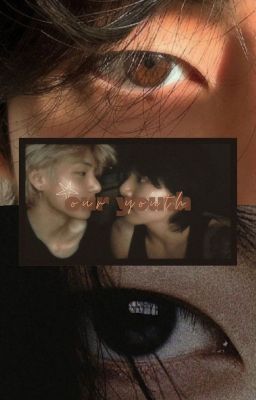 Our Youth - Tuổi trẻ của chúng ta [Taekook]