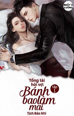 (P1) Tổng tài hỏi vợ: Bánh bao làm mai - Tịch Bảo Nhi