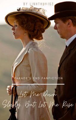 [Parade's End Fanfiction] Let Me Down Slowly, But Let Me Rise