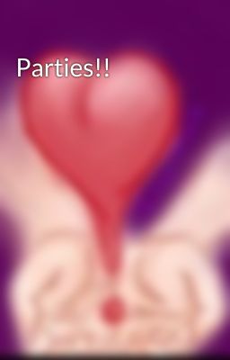 Parties!!