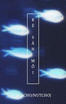 [PeaCho/NutCho] Kẻ săn mồi