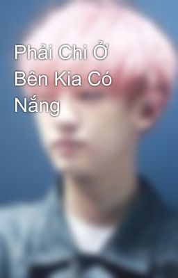 Phải Chi Ở Bên Kia Có Nắng