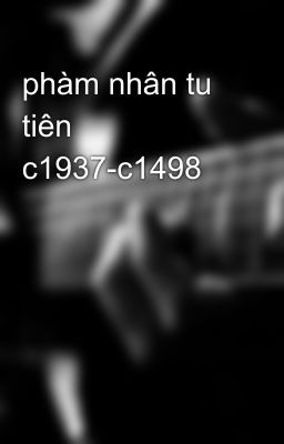 phàm nhân tu tiên c1937-c1498