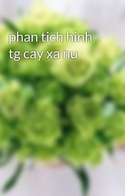 phan tich hinh tg cay xa nu