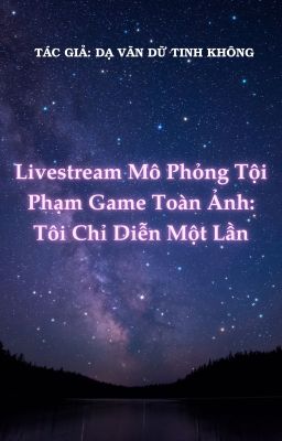 Phát Sóng Trực Tiếp Mô Phỏng Tội Phạm Game Toàn Ảnh: Tôi Chỉ Diễn Một Lần