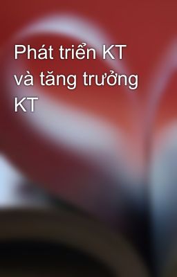 Phát triển KT và tăng trưởng KT