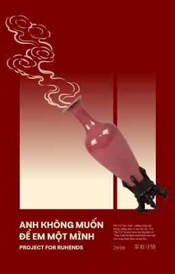 「 Phỉ Vũ Tầm Tình ☔︎︎ 19:19 」 Anh không muốn để em một mình