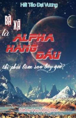 Phiên ngoại: Bà xã là Alpha hàng đầu thì phải làm sao bây giờ?