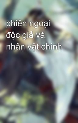 phiên ngoại độc giả và nhân vật chính