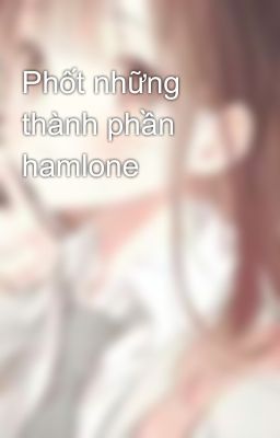 Phốt những thành phần hamlone