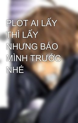 PLOT AI LẤY THÌ LẤY 