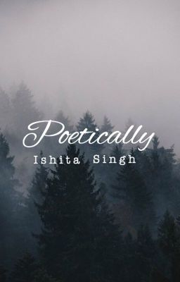 Poetically