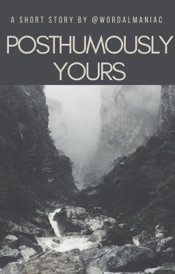 Posthumously Yours.