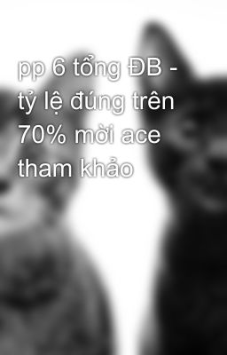 pp 6 tổng ĐB - tỷ lệ đúng trên 70% mời ace tham khảo