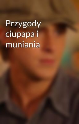 Przygody ciupapa i muniania