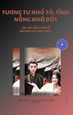 (Pt.2) Tương tư khó tỏ, tình nồng khó dứt