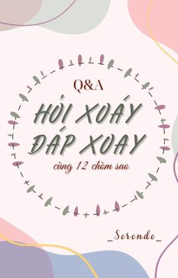 [Q&A] [DROP] Hỏi xoáy đáp xoay cùng 12 chòm sao