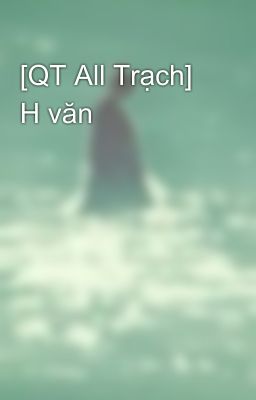 [QT All Trạch] H văn