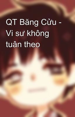 QT Băng Cửu - Vi sư không tuân theo