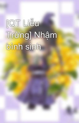[QT Liễu Trừng] Nhậm bình sinh