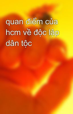 quan điểm của hcm về độc lập dân tộc