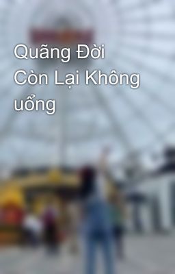 Quãng Đời Còn Lại Không uổng