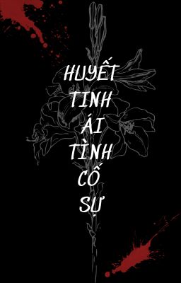 [Quang Uyên - Chiêu Tố] Huyết Tinh Ái Tình Cố Sự