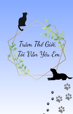 [Quang Uyên - Chiêu Tố] Trăm Thế Giới, Tôi Vẫn Yêu Em