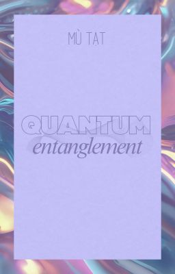 Quantum Entanglement | Mù Tạt