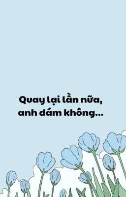 Quay lại lần nữa, em dám không...