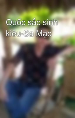 Quốc sắc sinh kiêu-Sa Mạc