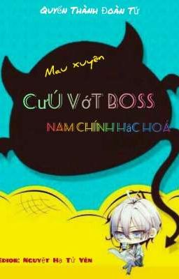 (Quyển 2) [EDIT] Mau Xuyên: Cứu Vớt Boss Nam Chủ Hắc Hoá - Quyển Thành Đoàn Tử