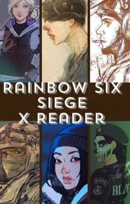 Rainbow Six Siege x Reader