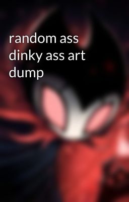 random ass dinky ass art dump
