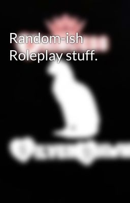 Random-ish Roleplay stuff.