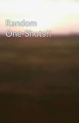 Random One-Shots!!