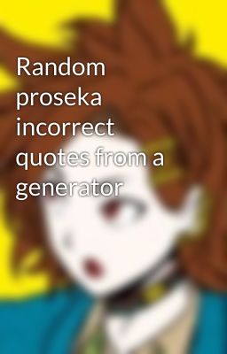 Random proseka incorrect quotes from a generator