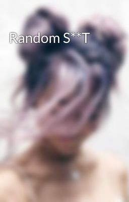 Random S**T