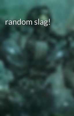 random slag!
