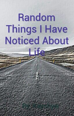 Random Things I Have Noticed About Life