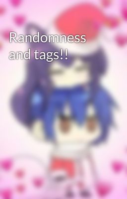 Randomness and tags!!