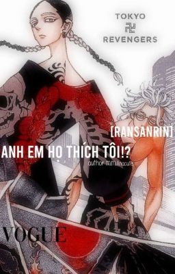 [ransanrin] [Ran x Sanzu x Rindou] Hai anh em họ thích tôi!?