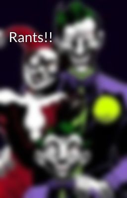 Rants!!