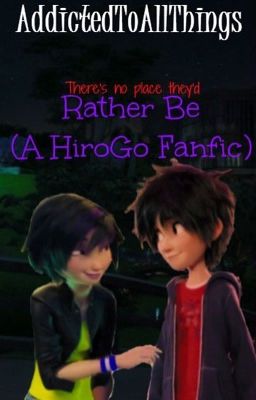 Rather Be [A HiroGo Fanfic] (Completed)